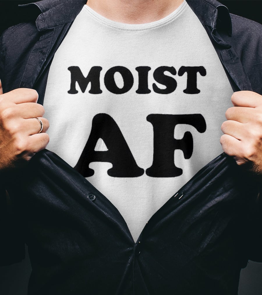 Moist AF T-Shirt