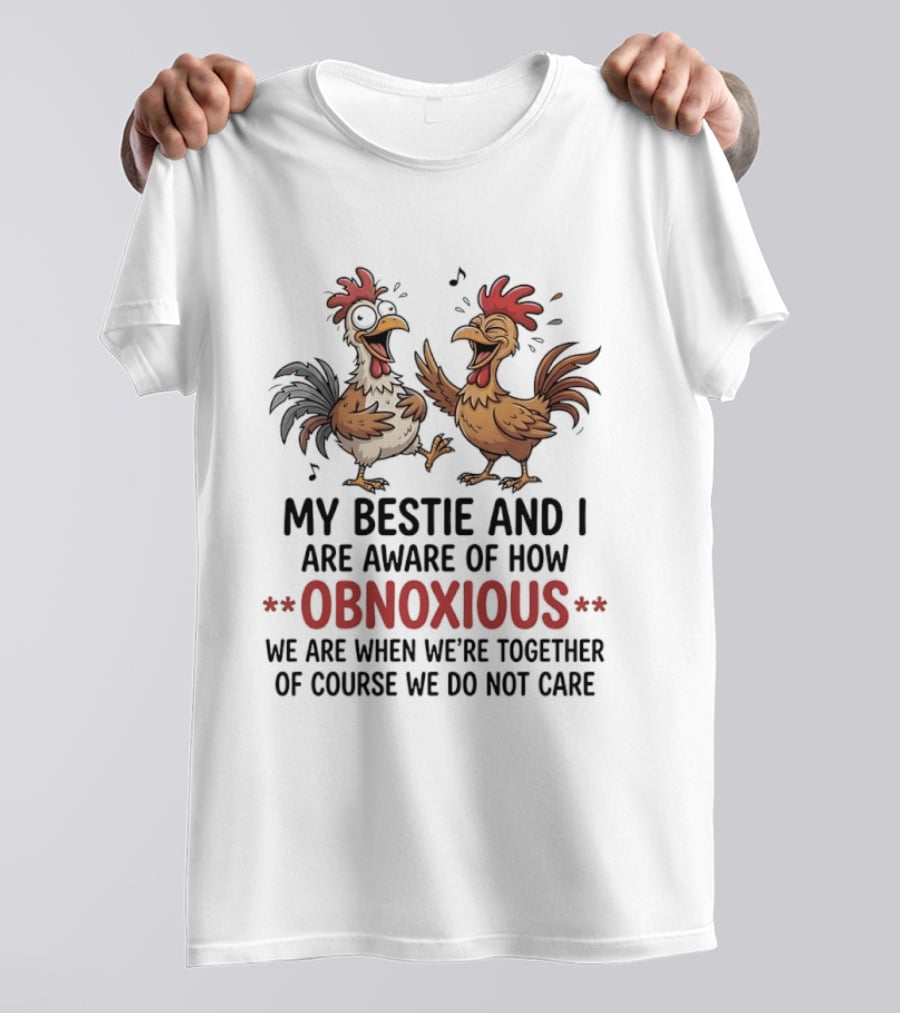 My Bestie And I Are Aware Of How Obnoxious We Are When We're Together Of Course We Do Not Care Roosters Cartoons T-Shirt