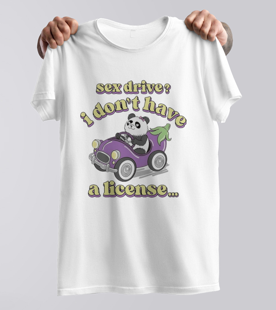 Sex Drive I Don't Have A License Panda In Purple Car T-Shirt