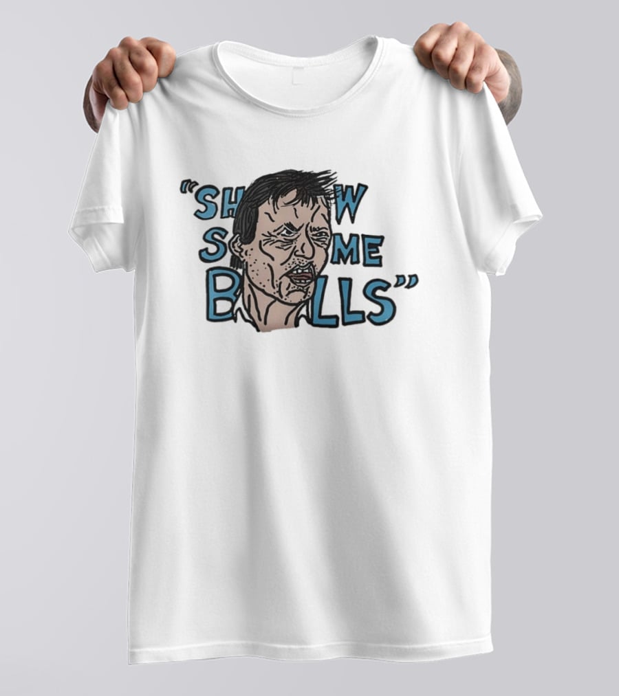 Show The Man Some Balls T-Shirt