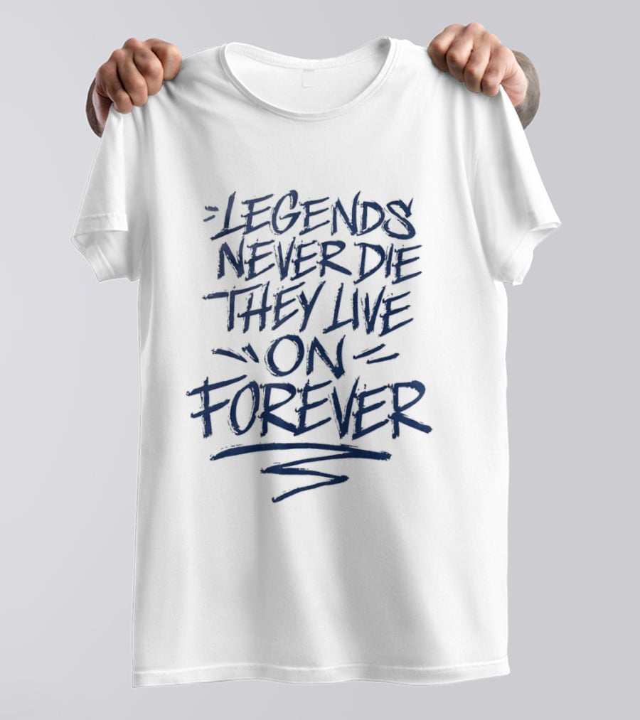 Legends Never Die They Live On Forever T-Shirt
