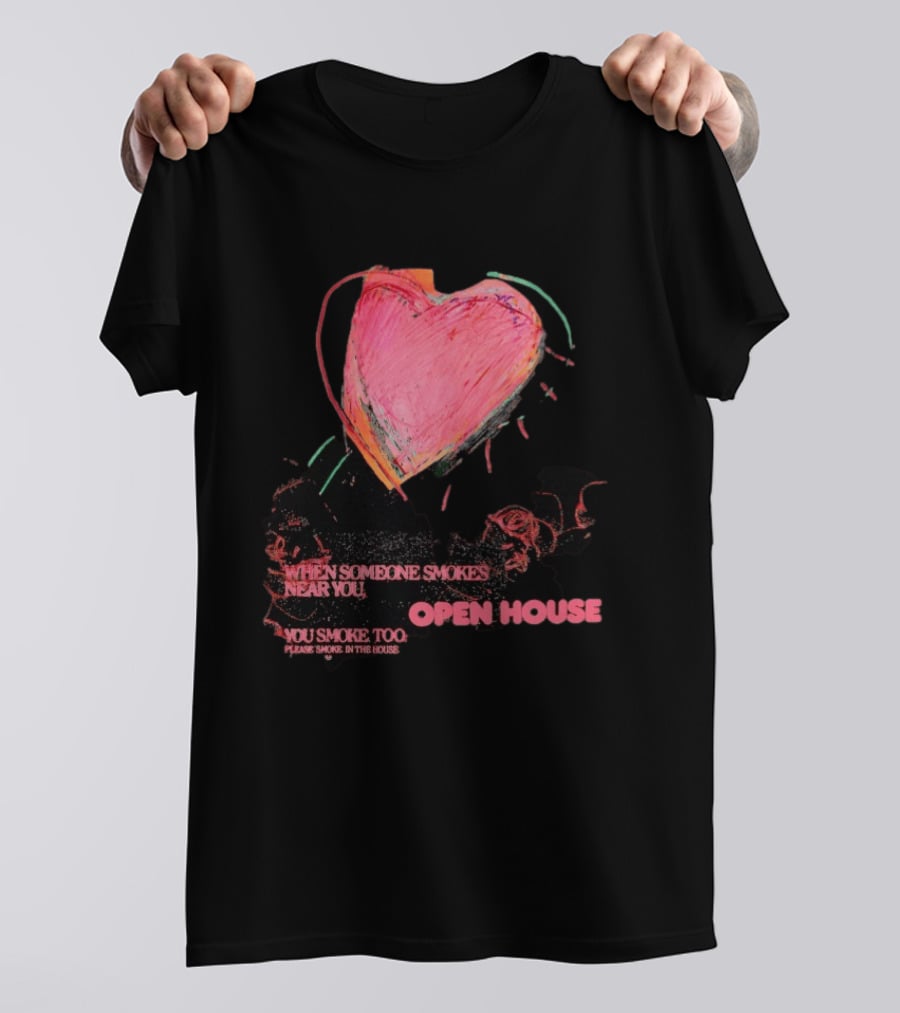 Open House When Someone Smokes Near You Heart Please Smoke In The House T-Shirt