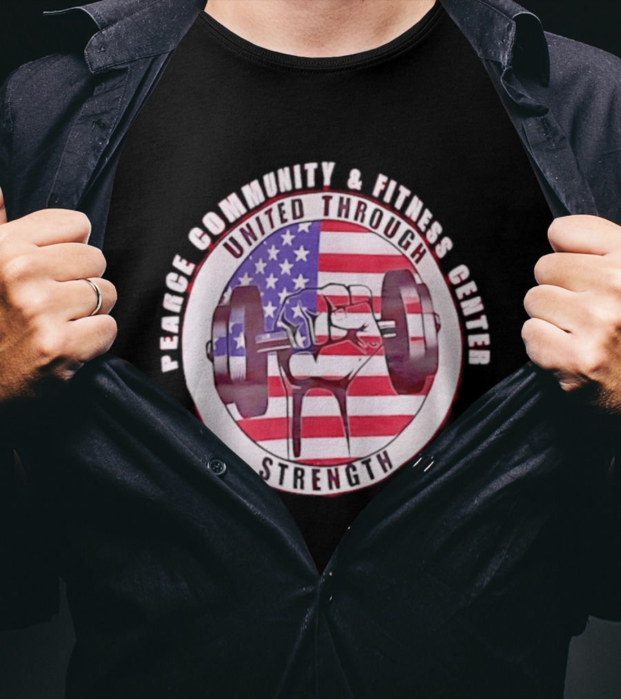 Pearce Community And Fitness Center United Through Strength America's 250th Anniversary Flag Barbell T-Shirt