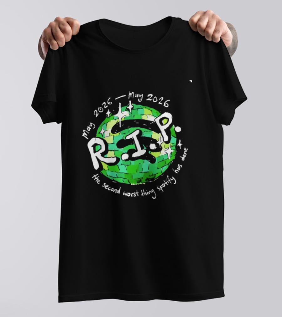 May 2026 RIP The Second Worst Thing Spotify Has Done T-Shirt