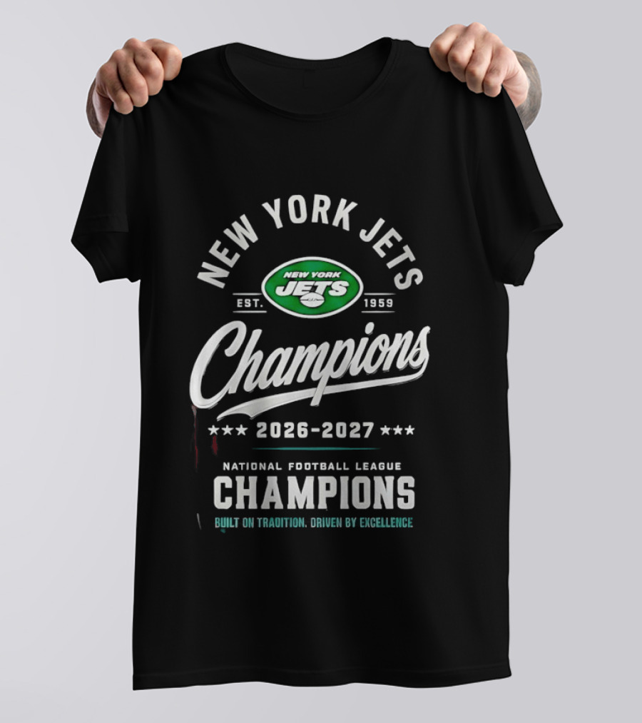 New York Jets NFL Champions 2026 2027 Built On Tradition Driven By Excellence T-Shirt