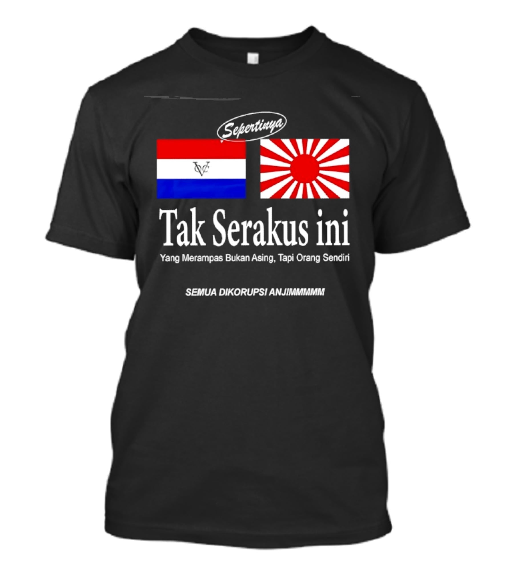 Sepertinya Tak Serakus Ini Yang Merampas Bukan Asing Tapi Orang Sendiri Semua Dikorupsi Anj<strong></strong>** T-Shirt