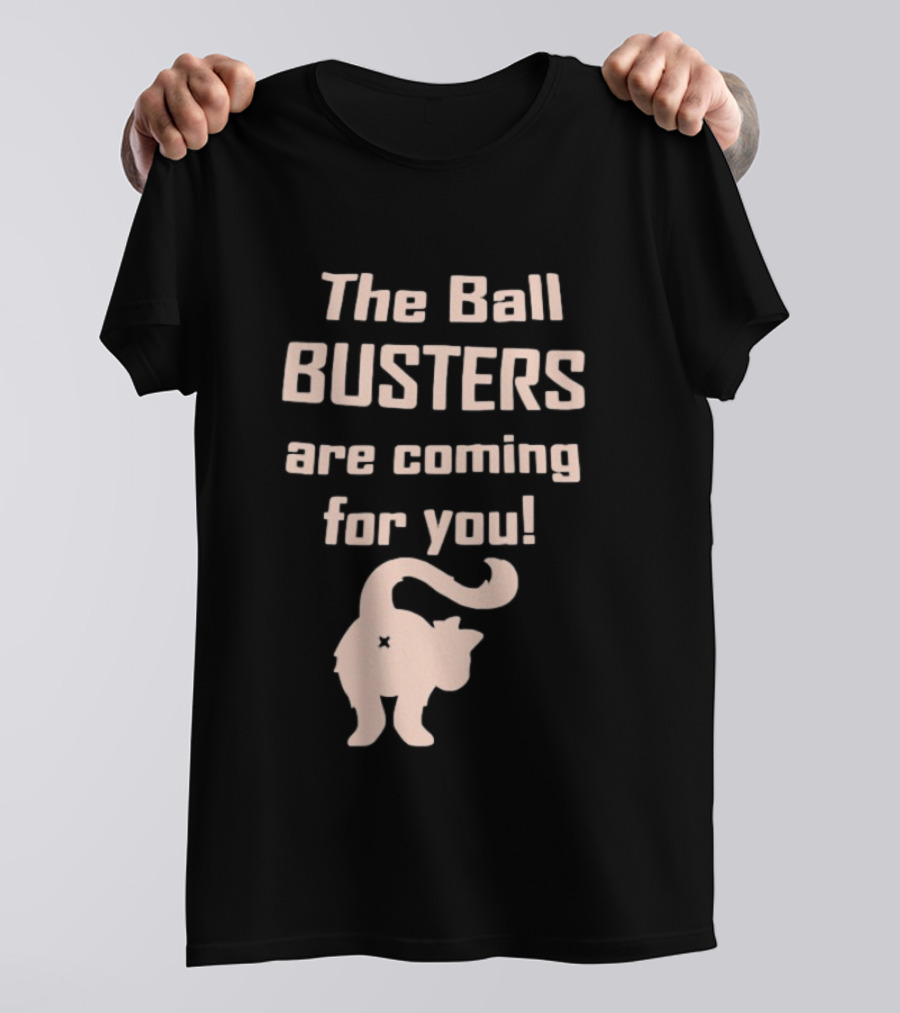The Ball Busters Are Coming For You Bold Cat T-Shirt