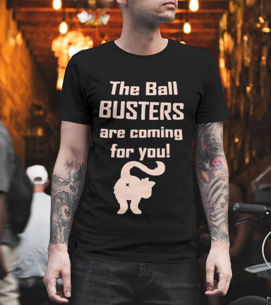 The Ball Busters Are Coming For You Bold Cat T-Shirt
