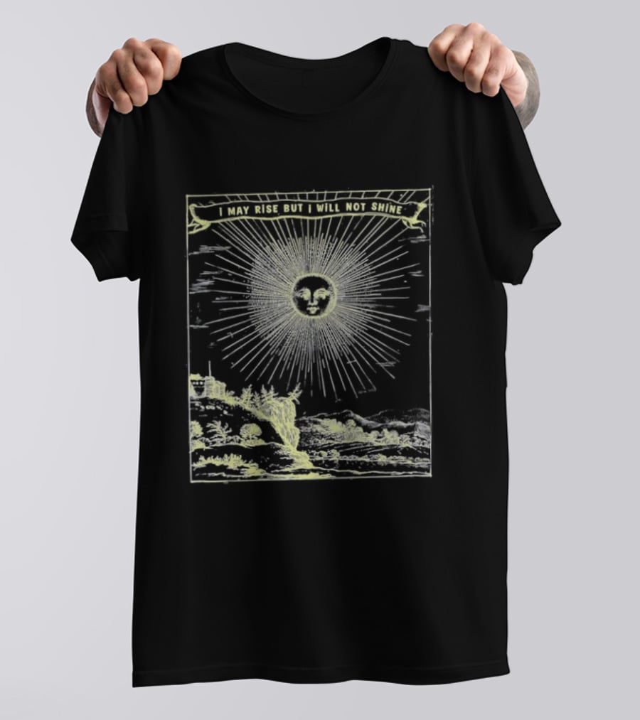 I May Rise But I Will Not Shine Sun Gothic Aura T-Shirt