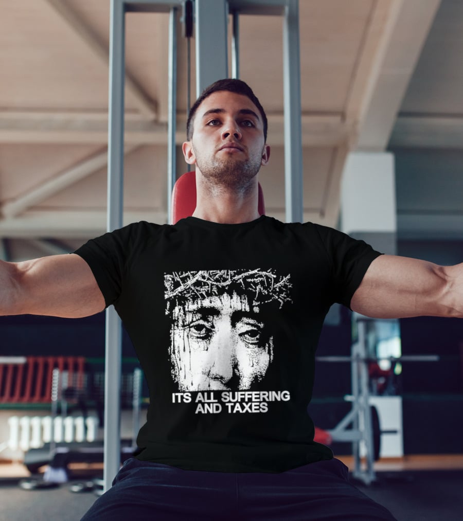 It Is All Suffering And Taxes Jesus Crown Of Thorns T-Shirt
