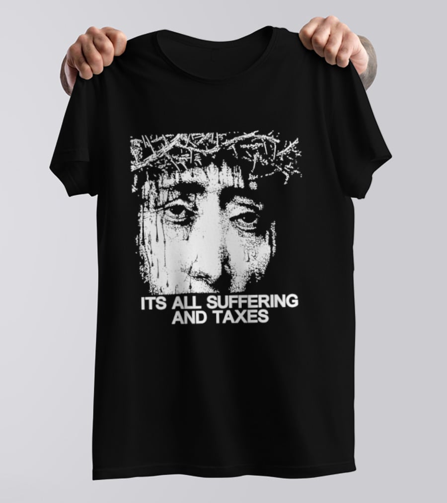 It Is All Suffering And Taxes Jesus Crown Of Thorns T-Shirt