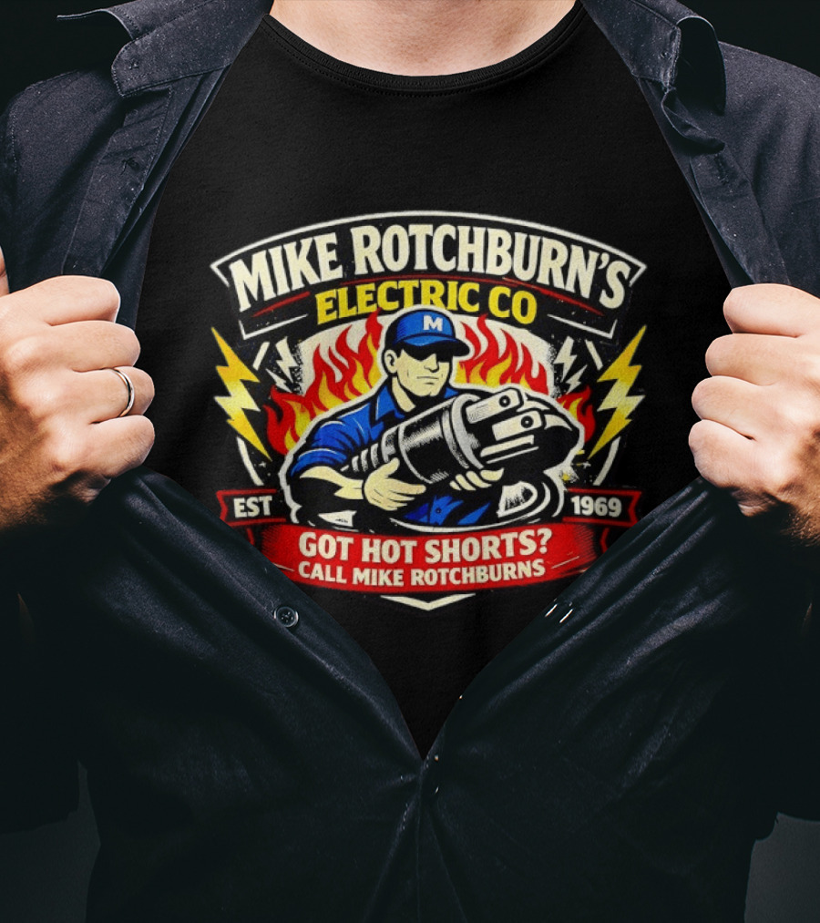 Mike Rotchburn's Electric Co Got Hot Shorts Call Mike Rotchburns Est 1969 T-Shirt