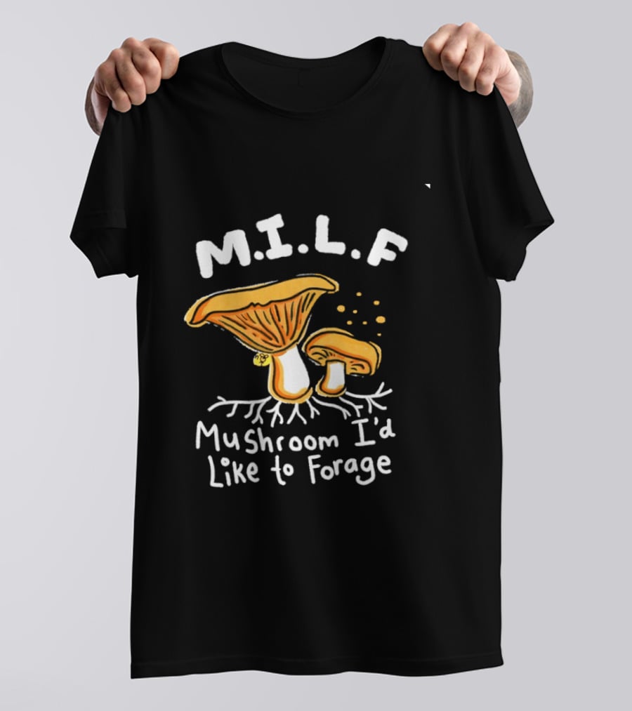 MILF Mushroom I'd Like To Forage Mycology Humor T-Shirt