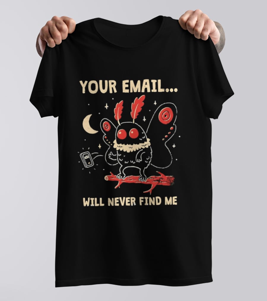 Your Email Will Never Find Me Mothman Is Offline T-Shirt