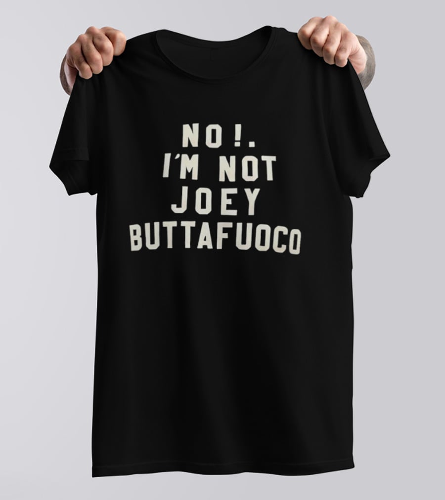 No I'm Not Joey Buttafuoco Phrase T-Shirt