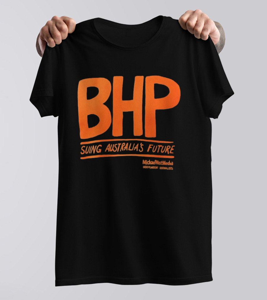 BHP Suing Australia's Future Michael West Media Independent Journalists T-Shirt