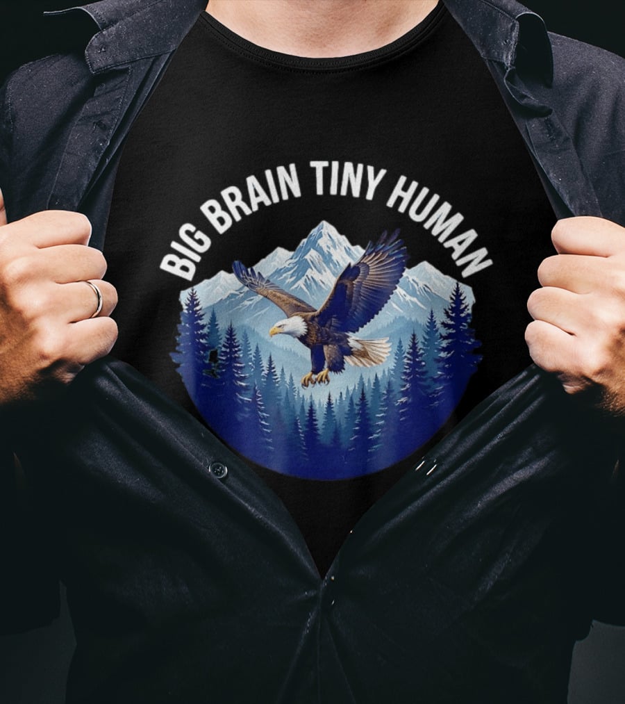 Big Brain Tiny Human Bald Eagle Mountains Forest T-Shirt