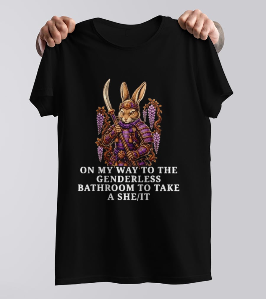 On My Way To The Genderless Bathroom To Take A She It Burrito Meltdown Warrior Rabbit T-Shirt