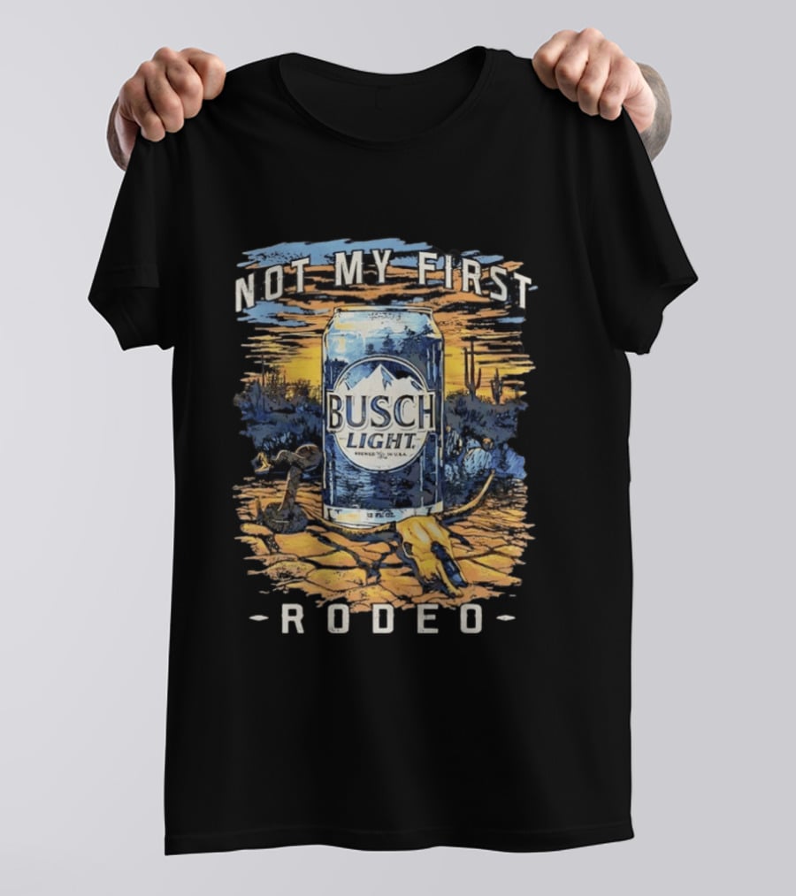 Busch Light Not My First Rodeo Desert Scene With Beer Can Cactus And Sunset T-Shirt