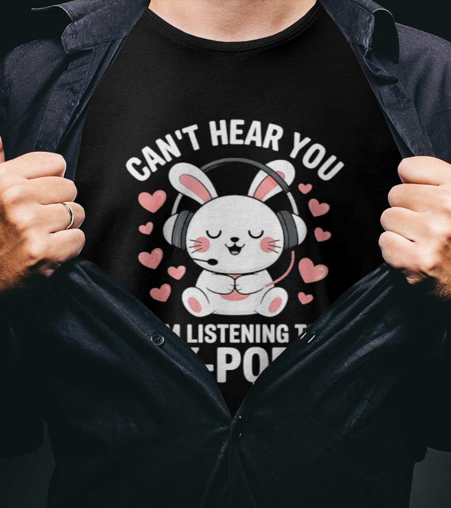 Can't Hear You I'm Listening To K Pop Cute Bunny With Headphones And Pink Hearts T-Shirt