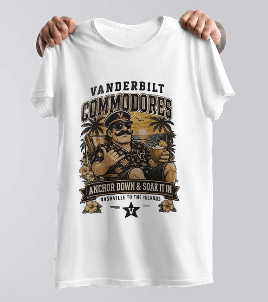 Vanderbilt Commodores Anchor Down And Soak It In Nashville To The Islands Tropical Paradise T-Shirt