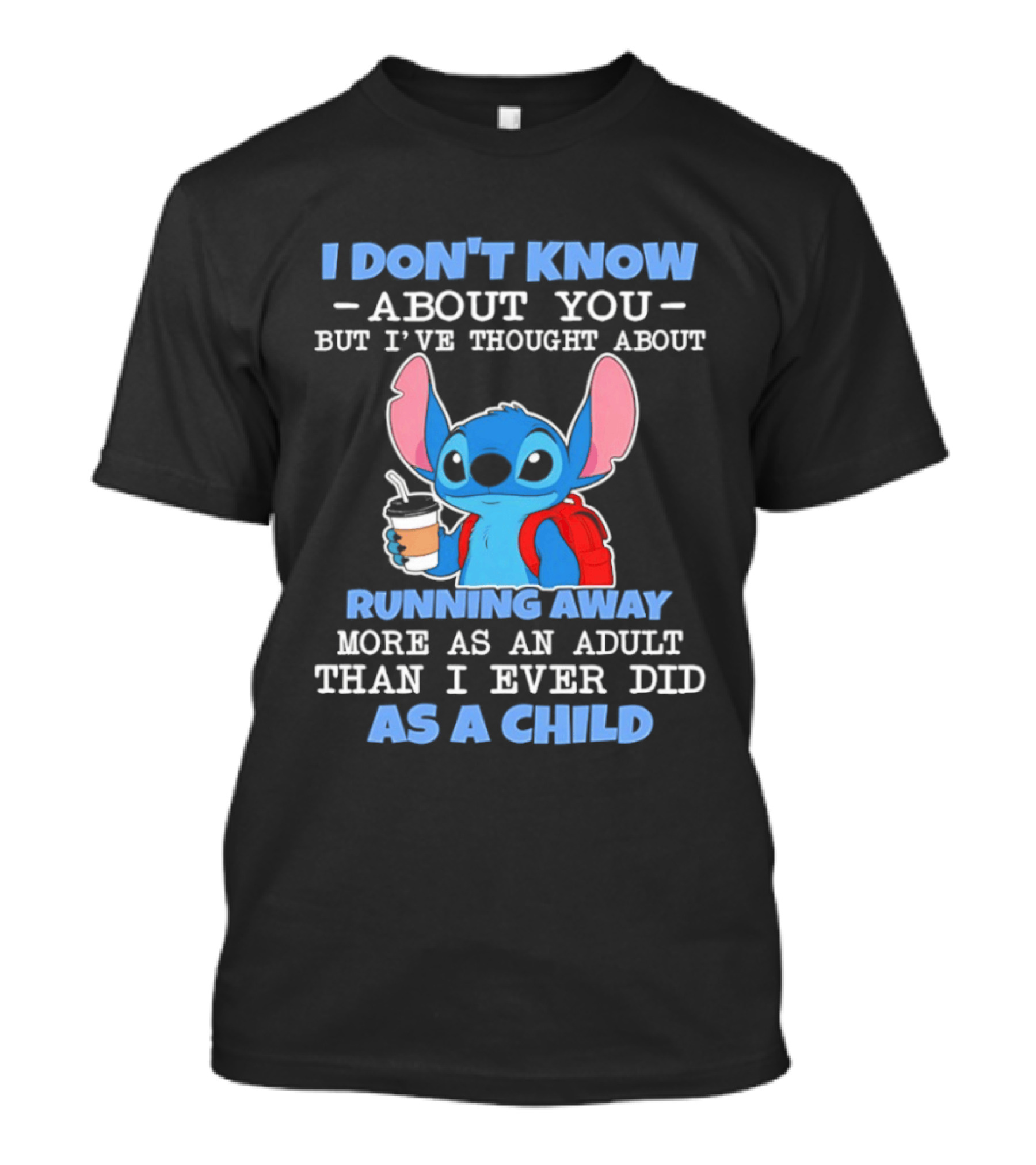 I Don't Know About You But I've Thought About Running Away More As An Adult Than I Ever Did As A Child T-Shirt