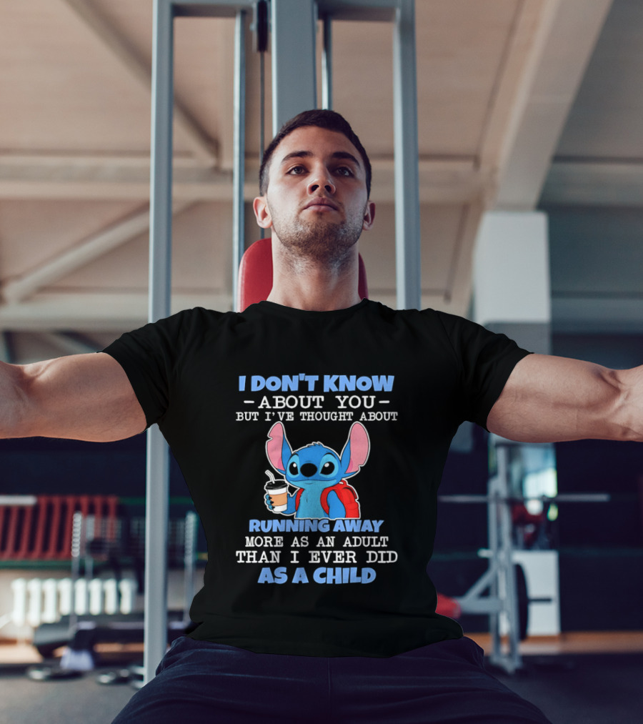 I Don't Know About You But I've Thought About Running Away More As An Adult Than I Ever Did As A Child T-Shirt