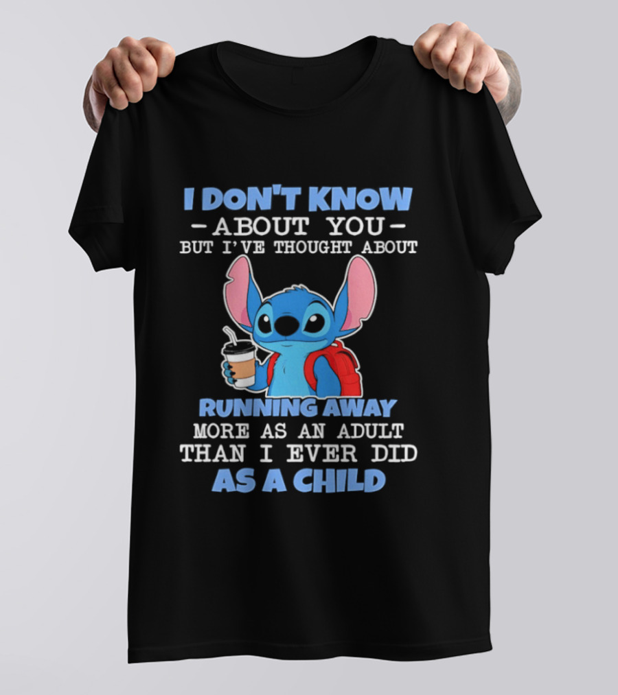 I Don't Know About You But I've Thought About Running Away More As An Adult Than I Ever Did As A Child T-Shirt