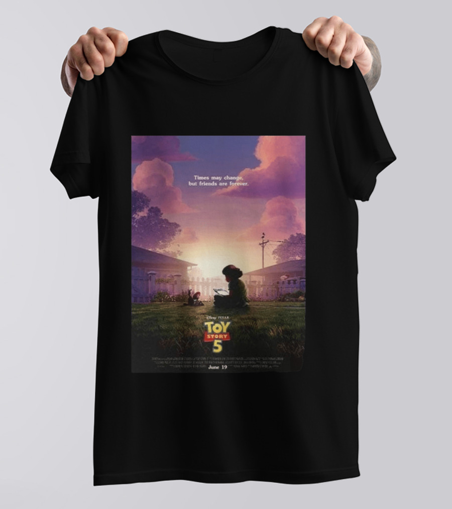 Times May Change But Friends Are Forever Pixar Toy Story 5 In Theaters June 19 2026 T-Shirt