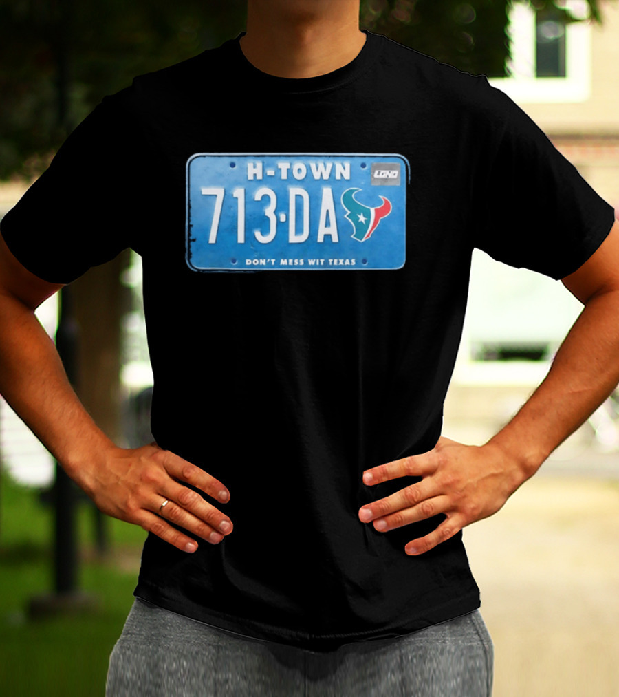Houston Texans H Town 713 DA Don't Mess Wit Texas License Plate T-Shirt