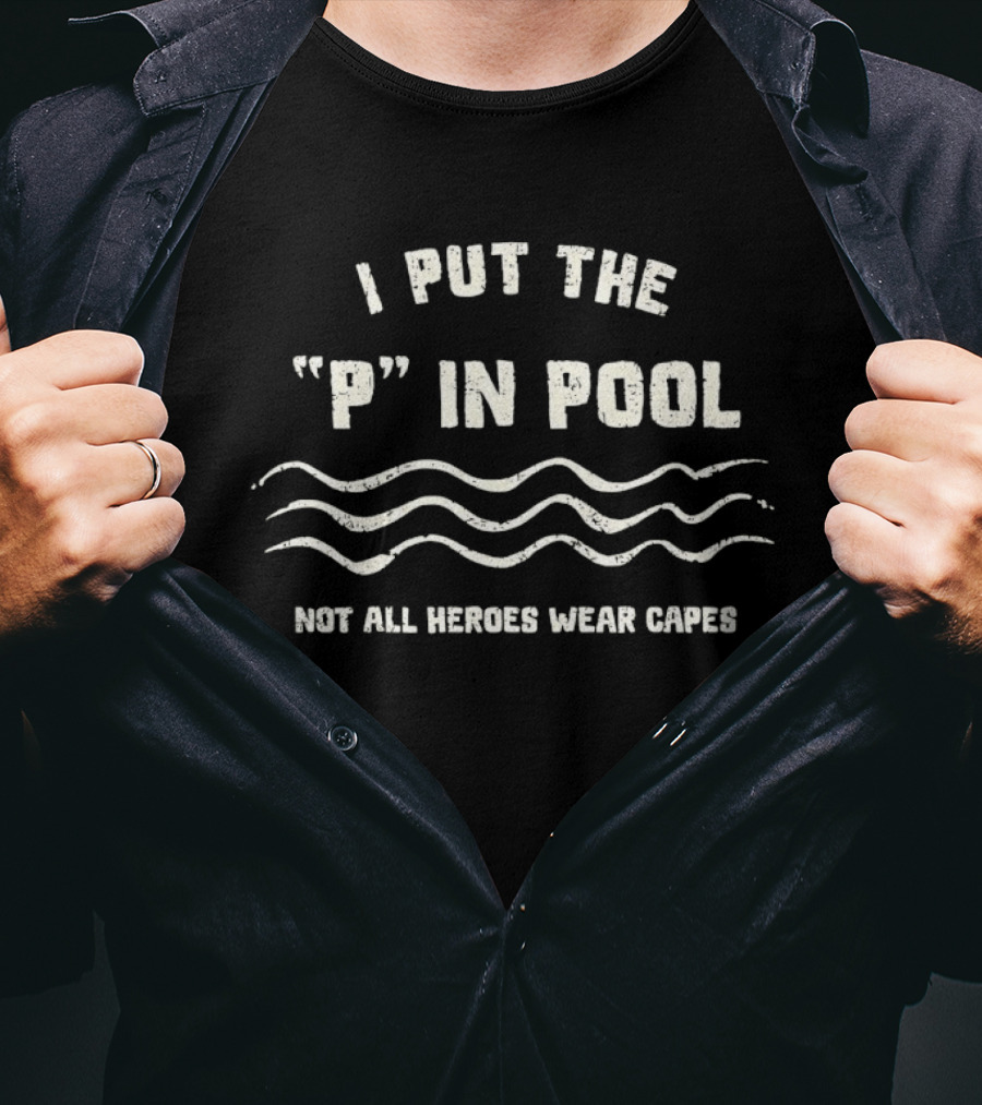 I Put The P In Pool Not All Heroes Wear Capes Wavy Lines T-Shirt