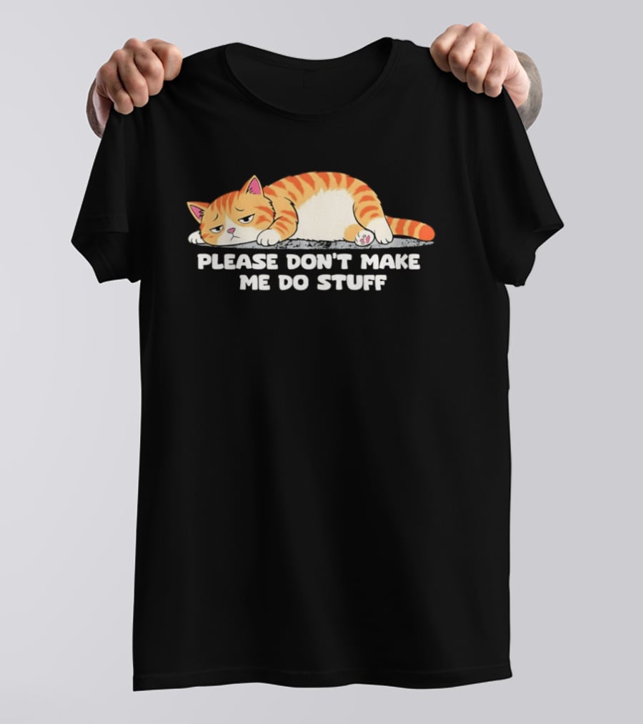 Please Don't Make Me Do Stuff Lazy Cat Mood T-Shirt