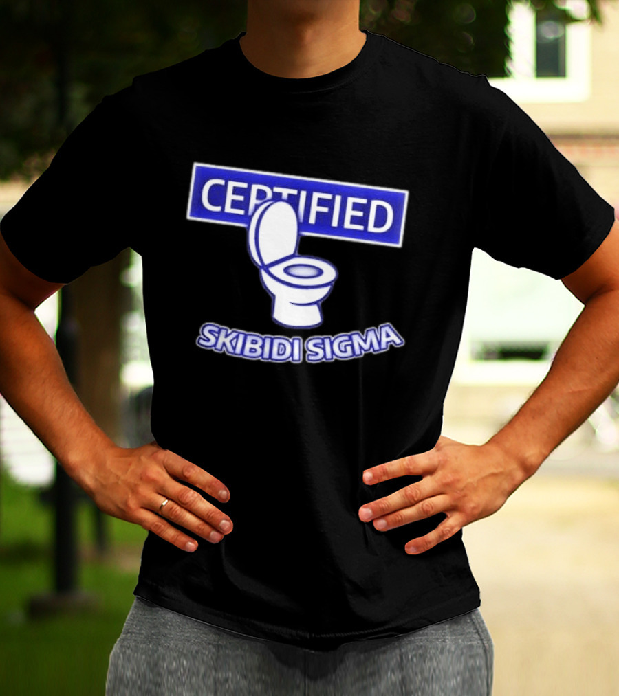Certified Skibidi Sigma Toilet T-Shirt