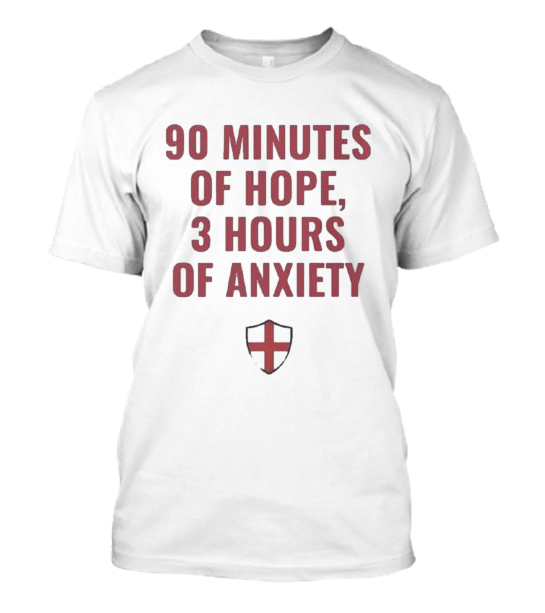 90 Minutes Of Hope 3 Hours Of Anxiety England Football Passion T-Shirt