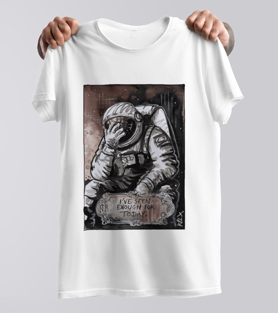 I've Seen Enough For Today Astronaut Space Exploration T-Shirt
