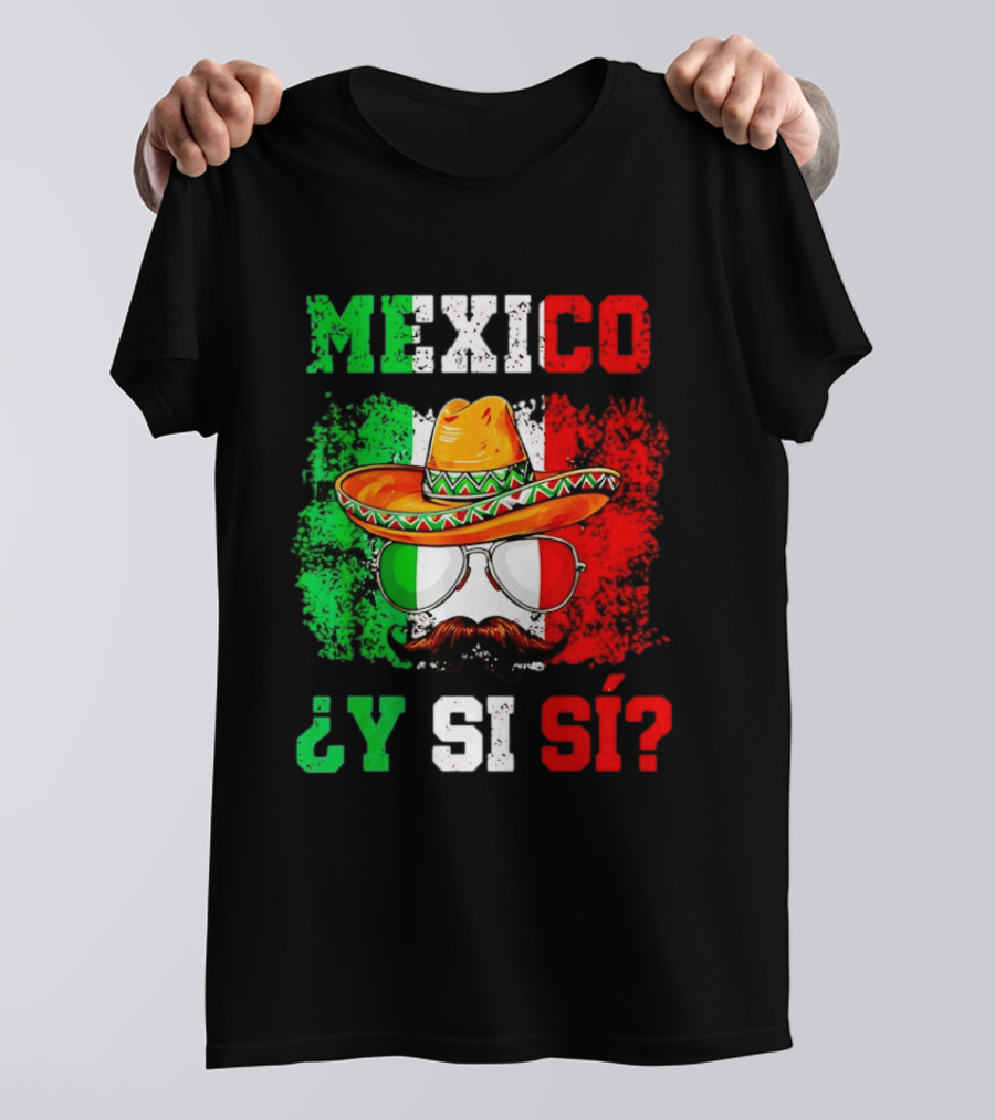 Mexico Sombrero Y Si Sí Green White Red Glasses Mustache T-Shirt