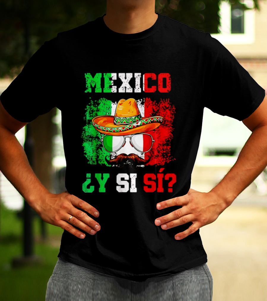 Mexico Sombrero Y Si Sí Green White Red Glasses Mustache T-Shirt