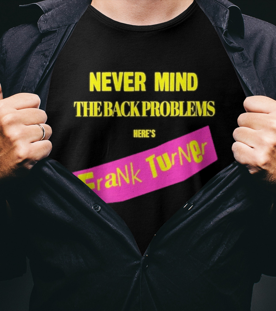 Frank Turner Never Mind The Back Problems Here's T-Shirt