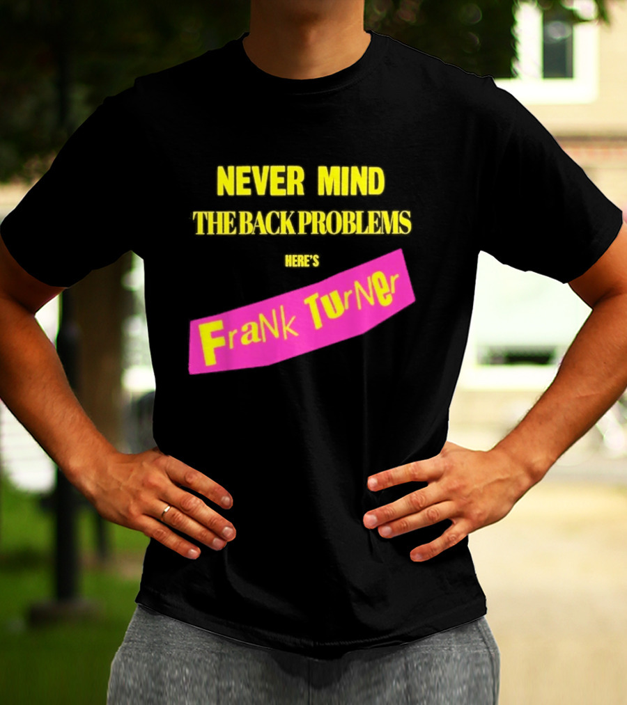 Frank Turner Never Mind The Back Problems Here's T-Shirt