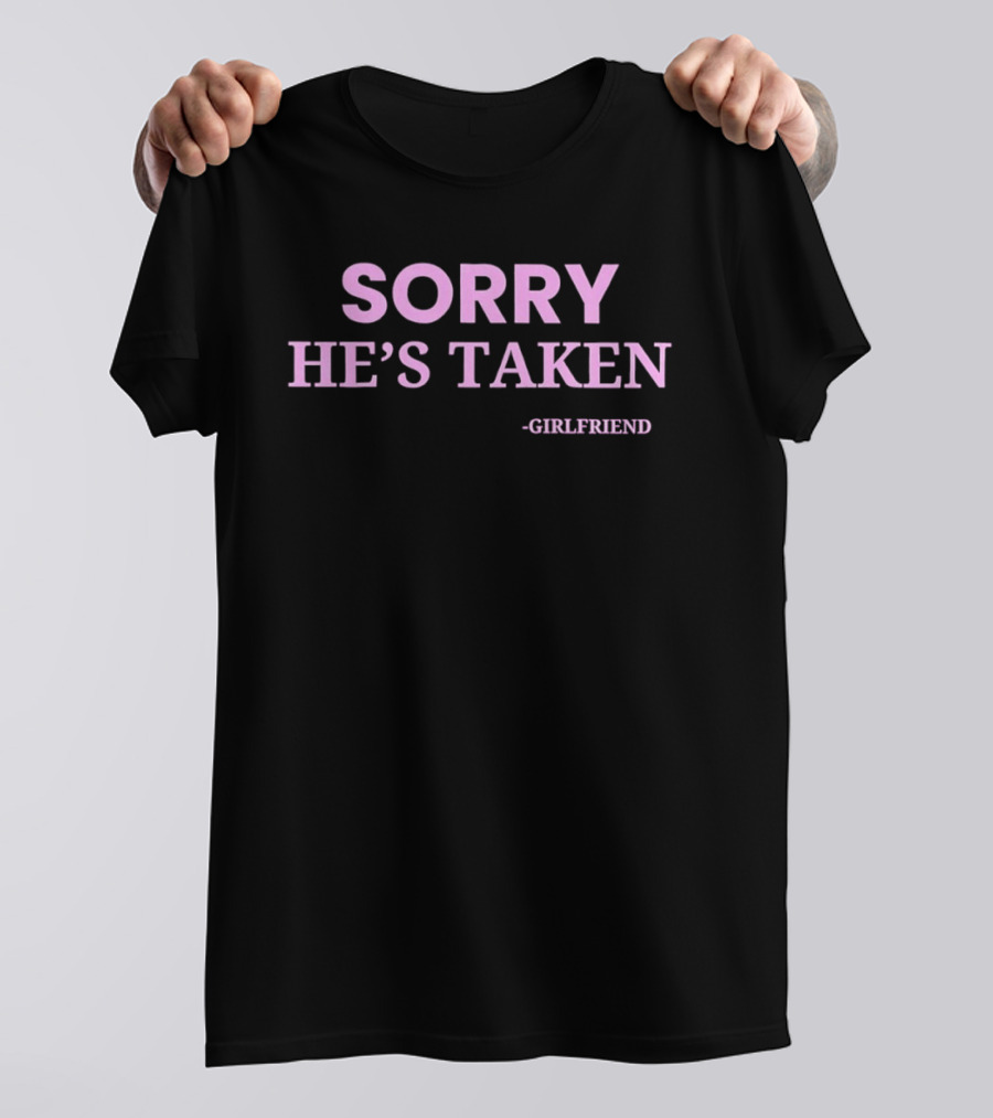 Sorry He's Taken Girlfriend Pink T-Shirt