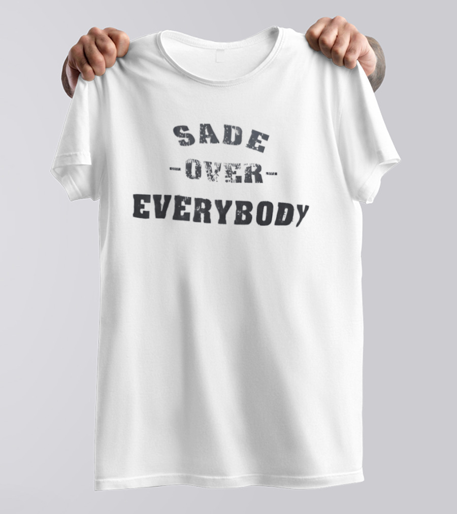 Sade Over Everybody T-Shirt