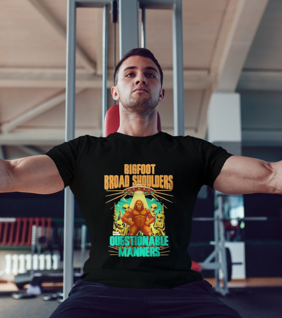 Bigfoot Broad Shoulders Questionable Manners Alien UFO Encounter Extraterrestrial T-Shirt
