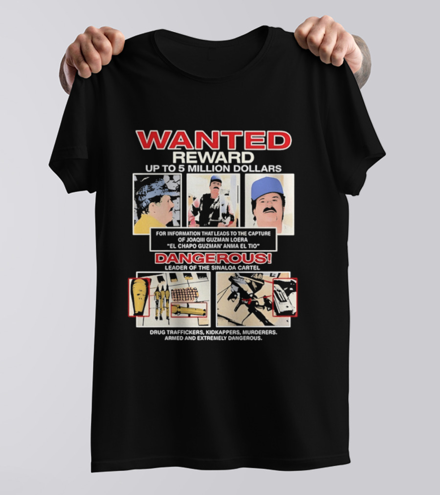 WANTED Reward Joaquin Guzman Loera El Chapo Sinaloa Cartel Dangerous Drug Traffickers Kidnappers Murderers T-Shirt