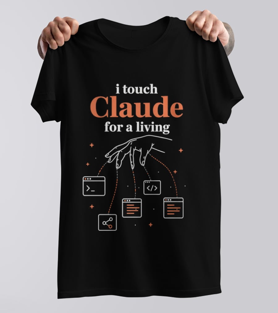 I Touch Claude For A Living Programmer Coding T-Shirt