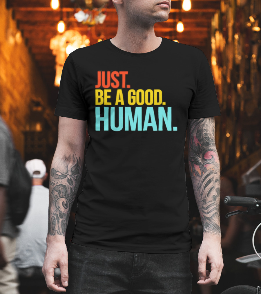 Just Be A Good Human Colorful Inspirational T-Shirt