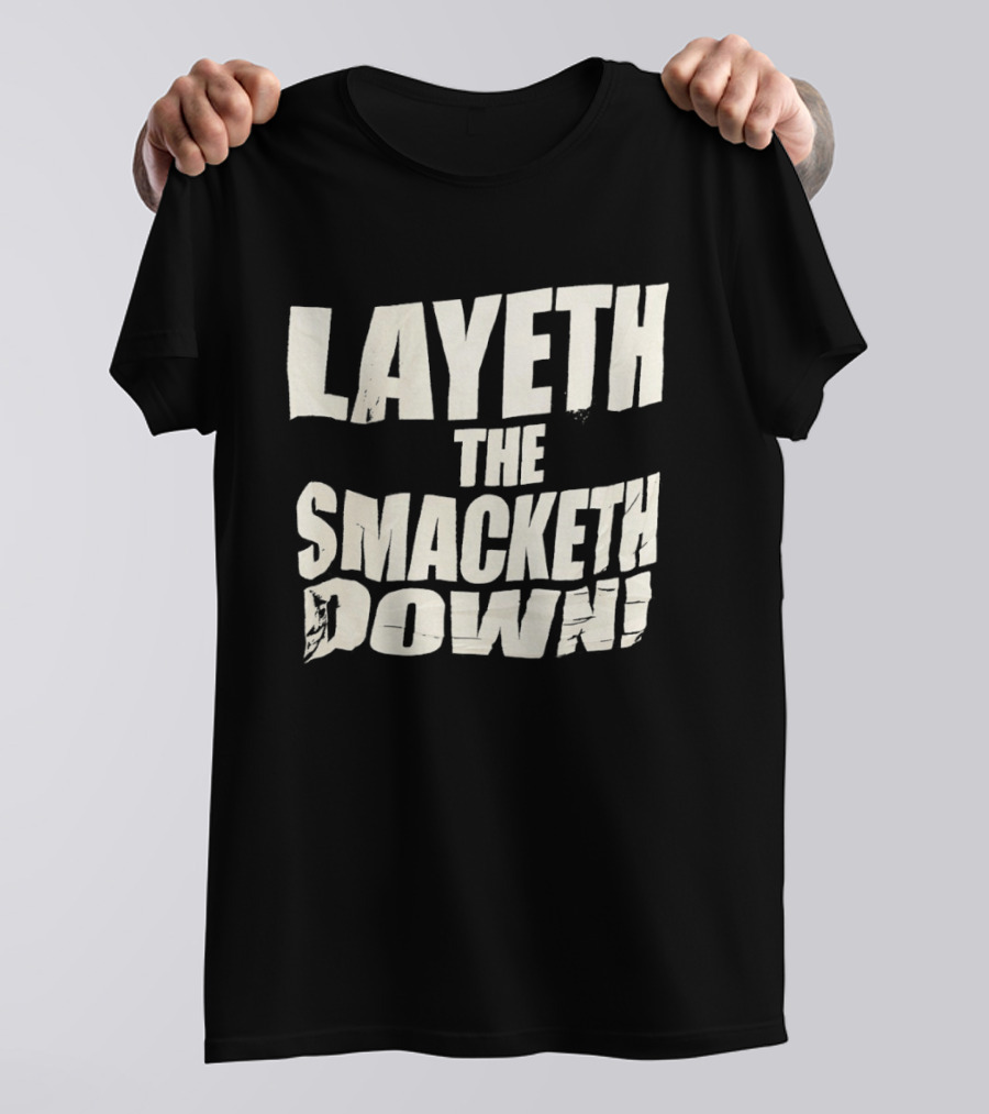 Layeth The Smacketh Down Wrestling Catchphrase T-Shirt