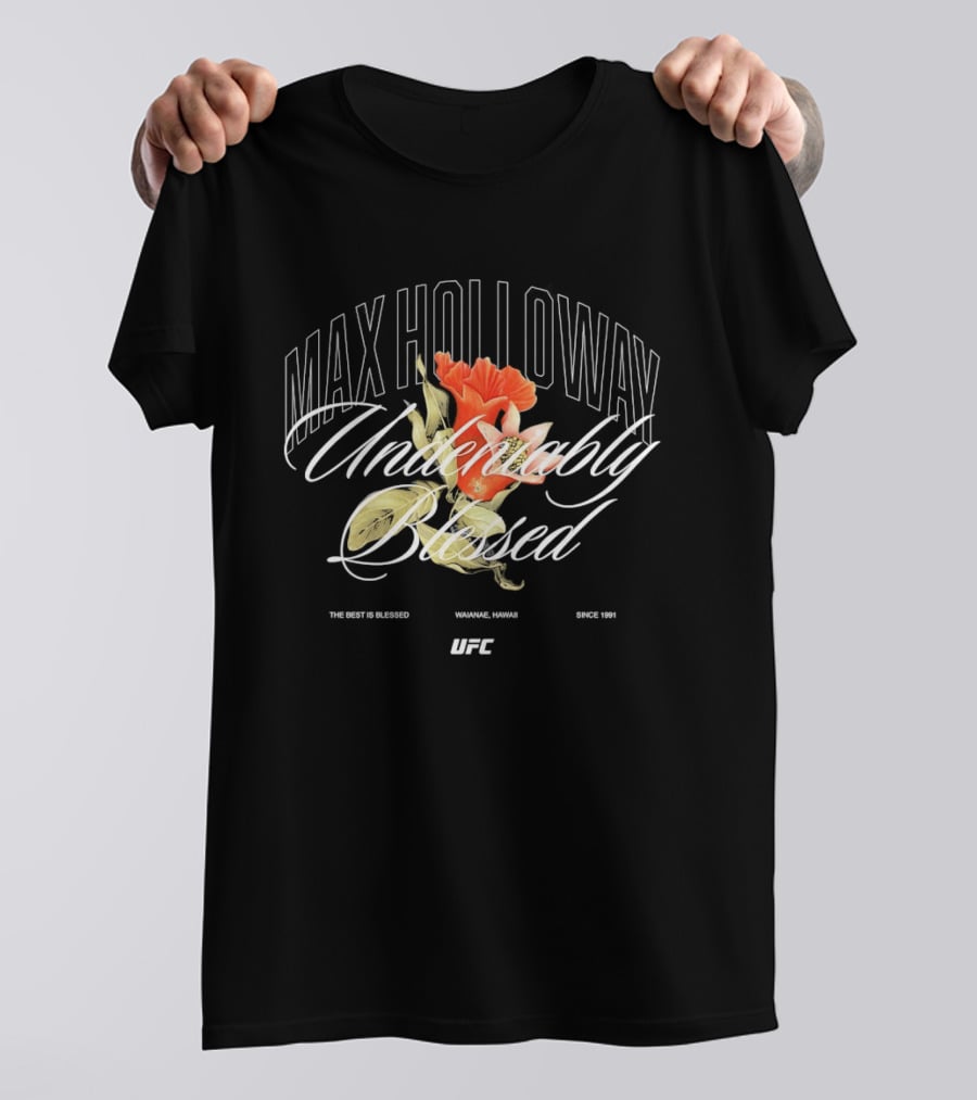 Max Holloway Undeniably Blessed UFC The Best Is Blessed Hawaii 1991 T-Shirt