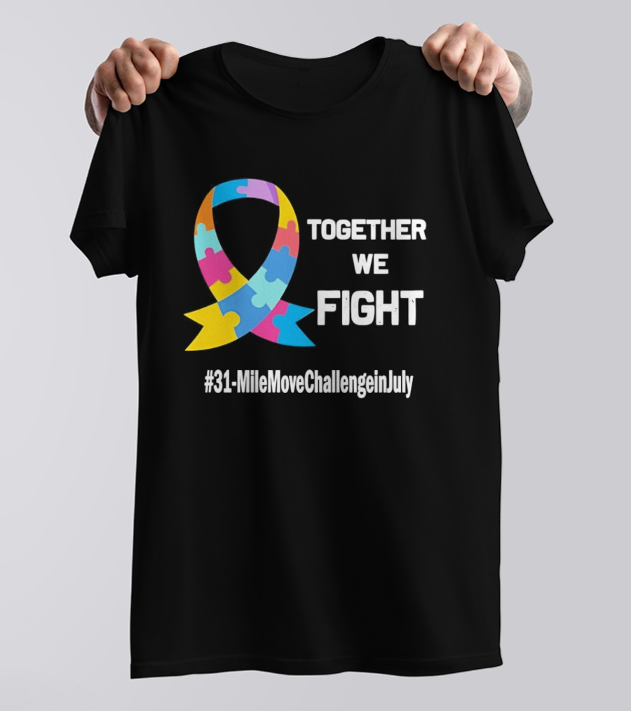 Together We Fight Autism Awareness Ribbon 31 Mile Move Challenge In July T-Shirt