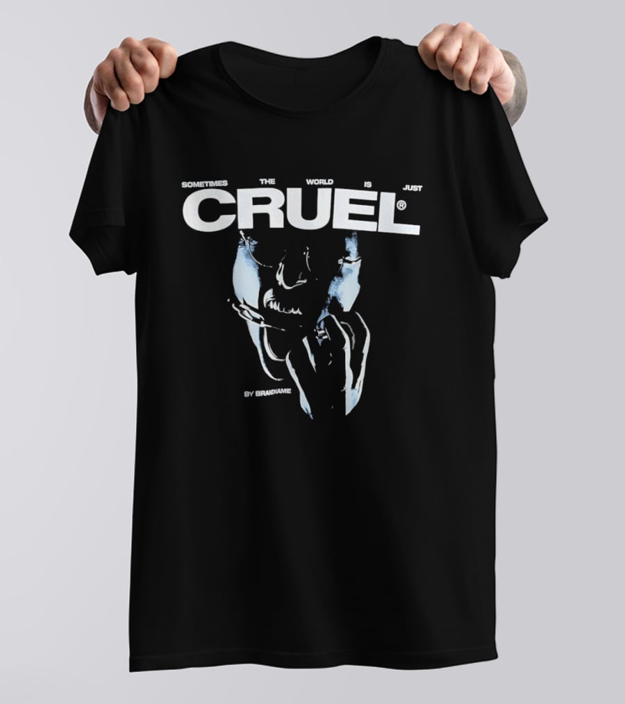 Sometimes The World Is Just Cruel By Brandname T-Shirt