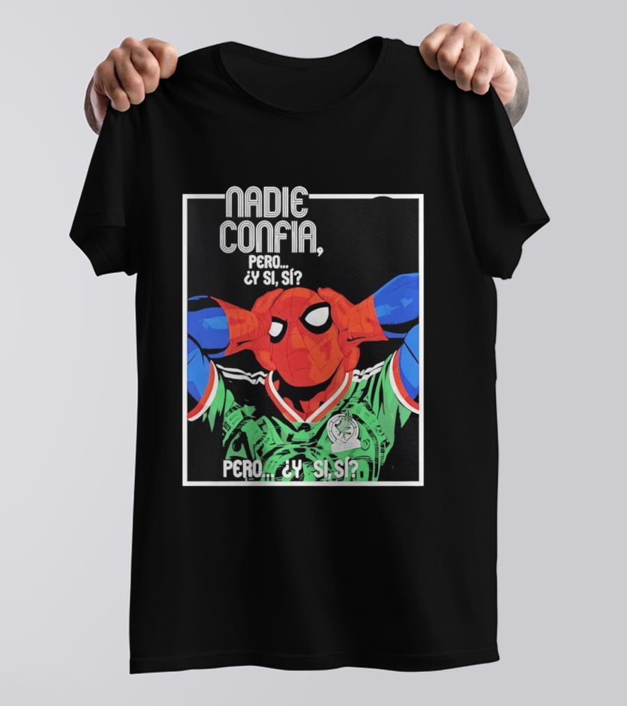 Nadie Confía Pero Y Si Sí Spider Man México Fans T-Shirt